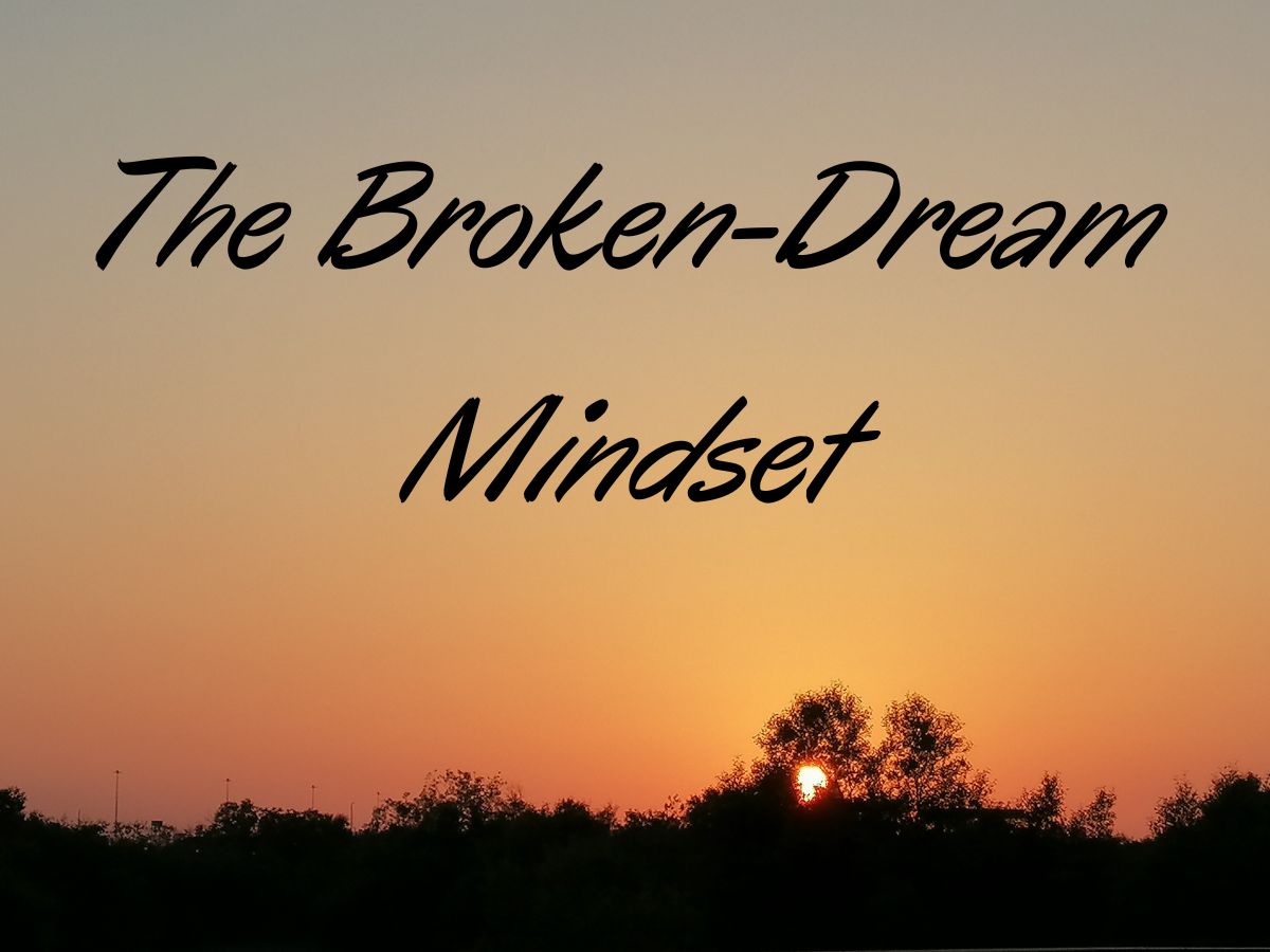 3 Important Signs of a Broken-Dream Mindset